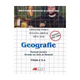 Geografie - Clasa 10 - Manual pentru scoala de arte si meserii - Grigore Posea, Iuliana Armas, Nicu Aur