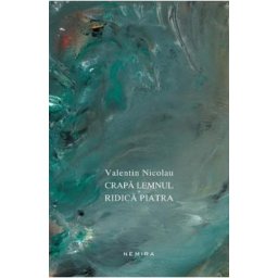 Crapa lemnul si ridica piatra - Valentin Nicolau