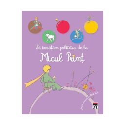 Sa invatam politetea cu Micul Print. Joaca-te si invata cu Micul Print