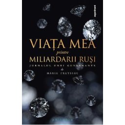 Viata mea printre miliardarii rusi - Jurnalul unei guvernante - Marie Freyssac