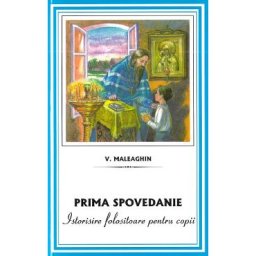Prima spovedanie. Istorisire folositoare pentru copii - V. Maleaghin