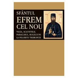 Sfantul Efrem Cel Nou - Viata, acatistele, paraclisul, rugaciuni la felurite trebuinte