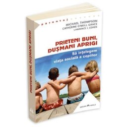 Prieteni buni, dusmani aprigi - Michael Thompson, Catherine O Neill Grace, Lawrence J. Cohen
