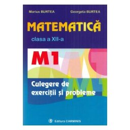 Matematica - Clasa 12 M1 - Culegere de exercitii si probleme - Marius Burtea, Georgeta Burtea