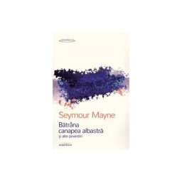 Batrana canapea albastra si alte povestiri - Seymour Mayne