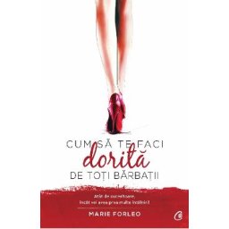 Cum sa te faci dorita de toti barbatii - Marie Forleo