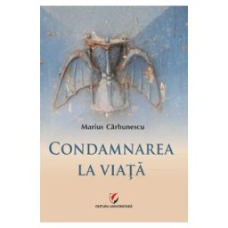 Condamnarea la viata - Marius Carbunescu