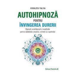 Autohipnoza pentru invingerea durerii - Annalisa Faliva