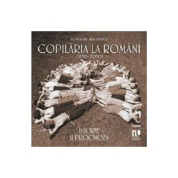 Copilaria la romani (1850-2050). Istorie si prognoza - Adrian Majuru