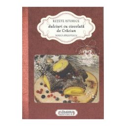 Retete istorice. Dulciuri cu ciocolata de Craciun - Norica Birzotescu