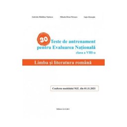 30 teste de antrenament pentru Evaluarea Nationala. Limba si literatura romana - Clasa 8 - Gabriela-Madalina Nitulescu, Mihaela-Elena Patrascu, Ligia Gheorghe