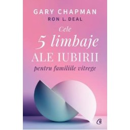 Cele 5 limbaje ale iubirii pentru familiile vitrege - Gary Chapman, Ron L. Deal