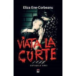 Viata la curte. Catusele Anei - Eliza Ene Corbeanu