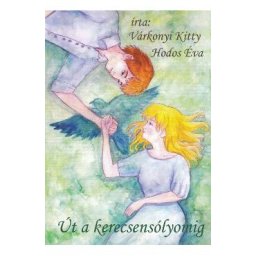 Ut a kerecsensolyomig - Varkonyi Kitty, Hodos Eva