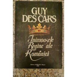 Inimoasele Regine Ale Romaniei - Guy Des Cars