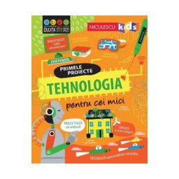 Primele proiecte. Tehnologia pentru cei mici - Tom Mumbray, Alice James