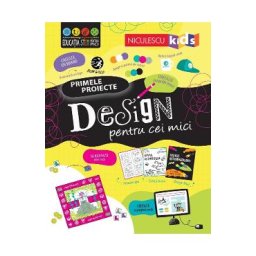 Primele proiecte. Design pentru cei mici - Tom Mumbray, Alice James