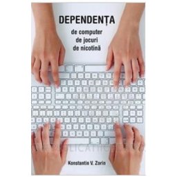 Dependenta de computer, de jocuri, de nicotina - Konstantin V. Zorin