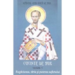Cuvinte de aur Vol 5: Rugaciunea, taria si puterea sufletului - Sfantul Ioan Gura De Aur