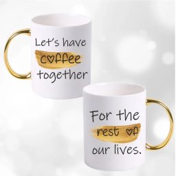 Set 2 cani toarta aurie, pentru cuplu personalizate cu textul Let s have coffee for the rest of our lives