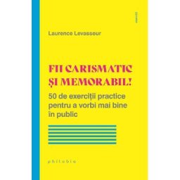 Fii carismatic si memorabil! - Laurence Levasseur