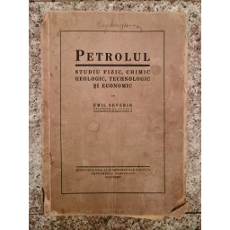 Petrolul, Studiu Fizic, Chimic, Geologic, Tehnologic Si Economic - Emil Severin