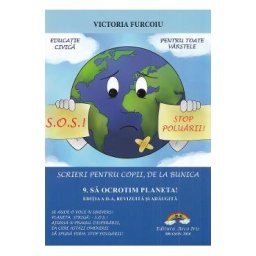 Scrieri pentru copii, de la bunica Vol.9: Sa ocrotim planeta! - Victoria Furcoiu