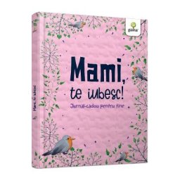 Mami, te iubesc! Jurnal-cadou pentru tine