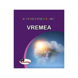 Vremea. Sunt mic si vreau sa aflu