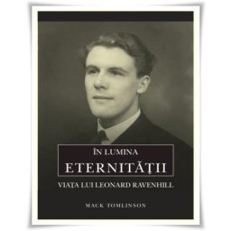 In lumina eternitatii. Viata lui Leonard Ravenhill