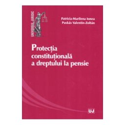 Protectia constitutionala a dreptului la pensie - Patricia-Marilena Ionea, Puskas Valentin Zoltan