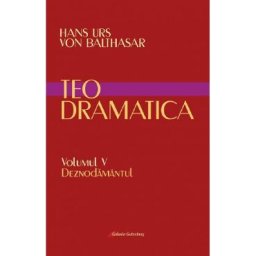 Teodramatica Vol.5: Deznodamantul - Hans Urs Von Balthasar
