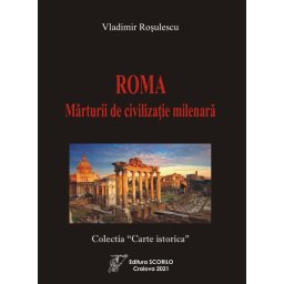 Roma, Marturii de civilizatie milenara - autor Vladimir Rosulescu