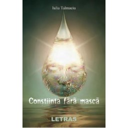 Constiinta fara masca - Iulia Talmaciu
