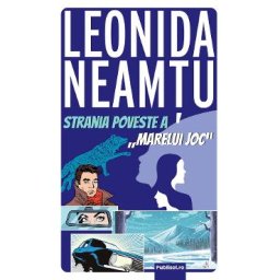 Strania poveste a Marelui joc - Leonida Neamtu