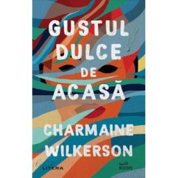 Gustul dulce de acasa - Charmaine Wilkerson