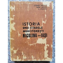 Istoria Unei Citadele Muncitoresti Nicolina-iasi - Const. Botez, Dem. Urma, L. Esanu