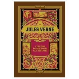Cele 500 de milioane ale Begumei - Jules Verne