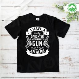 Tricou negru personalizat: I Have a Pretty Daughter I also have a gun, a shovel and an alibi (barbat)