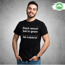Tricou negru personalizat: Daca ramuri bat in geam ___ ____ tai copacul (barbat)