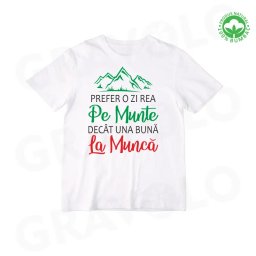 Tricou alb personalizat: prefer o zi proasta pe munte decat una buna la munca (barbat)