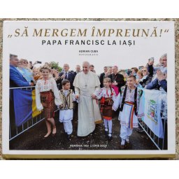 ,,sa Mergem Impreuna'' Papa Francisc La Iasi - Adrian Cuba