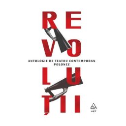 Revolutii. Antologie de teatru contemporan polonez