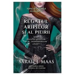 Regatul aripilor si al pieirii. Seria Regatul spinilor si al trandafirilor. Vol.3 - Sarah J. Maas