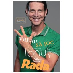 Vreau sa joc. Autobiografia - Ionut Rada, Laurentiu Despina