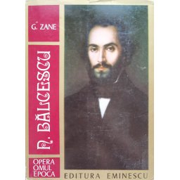 N. Balcescu Opera, Omul, Epoca - G. Zane