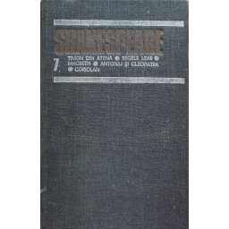 Opere Complete Vol. 7 Timon Din Atena Regele Lear Macbeth Antoniu Si Cleopatra Coriolan - Shakespeare