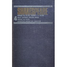 Opere Complete Vol.4 Henric Al Iv-lea Mult Zgomot Pentru Nimic Henric Al V-lea - Shakespeare