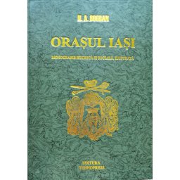 Orasul Iasi Monografie Istorica Si Sociala, Ilustrata - N.a. Bogdan