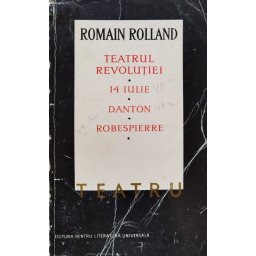 Teatrul Revolutiei, 14 Iulie, Danton, Robespierre - Romain Rolland